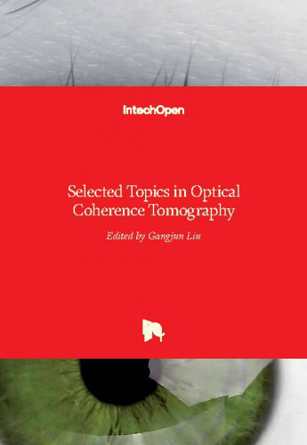 Selected topics in optical coherence tomography / edited by Gangjun Liu