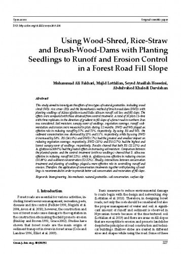 Using wood-shred, rice-straw and brush-wood-dams with planting seedlings to runoff and erosion control in a forest road fill slope / Mohammad Ali Fakhari, Majid Lotfalian, Ataollah Hosseini, Abdulvahed Khaledi Darvishan.