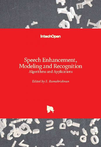 Speech enhancement, modeling and recognition- algorithms and applications / edited by S. Ramakrishnan