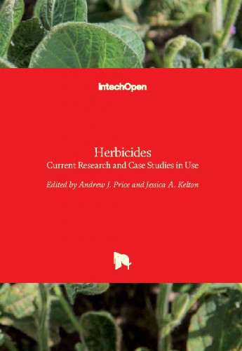 Herbicides : current research and case studies in use / edited by Andrew J. Price and Jessica A. Kelton