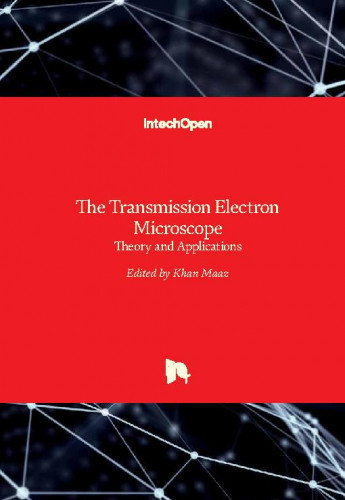 The transmission electron microscope : theory and applications / edited by Khan Maaz