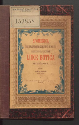 Spomenica tridesetgodišnjice smrti hrvatskoga pjesnika Luke Botića Spljećanina : (1830-1863) / izdao Josip Barač.