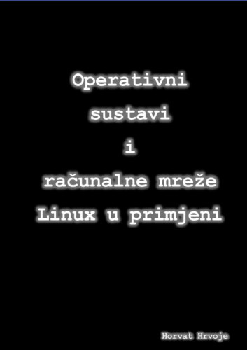 Operativni sustavi i računalne mreže  : Linux u primjeni / Hrvoje Horvat