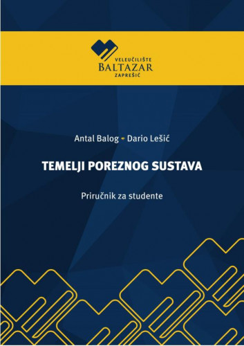 Temelji poreznog sustava   : priručnik za studente  / Antal Balog i Dario Lešić.