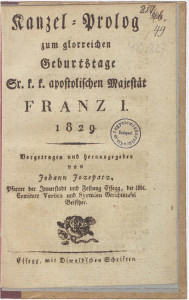 Kanzel=Prolog zum glorreichen Geburtstage Sr. k. k. apostolischen Majestät Franz I. 1828.   / Vorgetragen und herausgegeben von Johann Jozepacz ...
