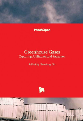Greenhouse gases - capturing, utilization and reduction / edited by Guoxiang Liu