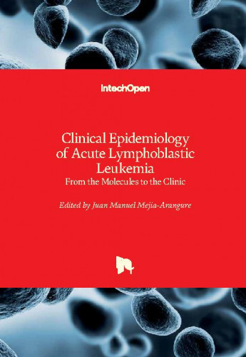 Clinical epidemiology of acute lymphoblastic leukemia : from the molecules to the clinic / edited by Juan Manuel Mejia-Arangure