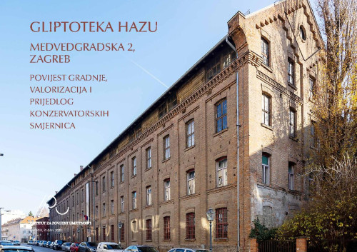 Gliptoteka HAZU  : Medvedgradska 2, Zagreb : povijest gradnje, valorizacija i prijedlog konzervatorskih smjernica / Ivana Mance Cipek, Ivana Haničar Buljan