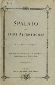 Spalato und seine Alterthümer : mit zehn vom Verfasser nach der Natur aufgenommenen Photographien / von Franz Thiard de Laforest.