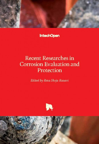 Recent researches in corrosion evaluation and protection / edited by Reza Shoja Razavi