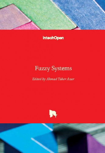 Fuzzy systems / edited by Ahmad Taher Azar