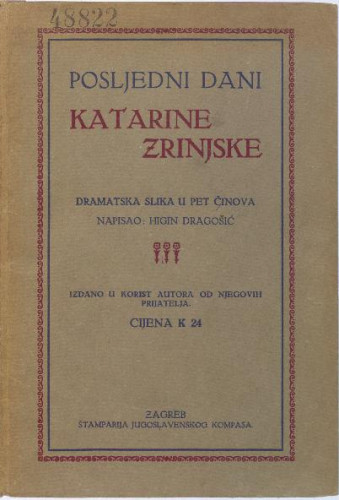 Posljedni dani Katarine Zrinjske   : dramatska slika u pet činova  / napisao Higin Dragošić.