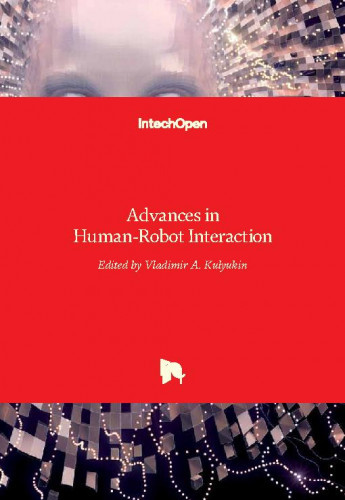 Advances in human-robot interaction / edited by Vladimir A. Kulyukin