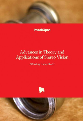 Advances in theory and applications of stereo vision / edited by Asim Bhatti