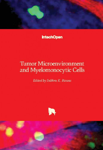 Tumor microenvironment and myelomonocytic cells / edited by Subhra K. Biswas