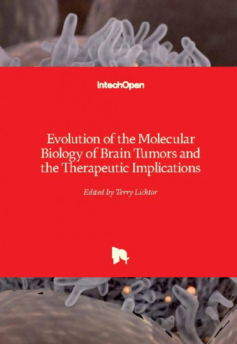 Evolution of the molecular biology of brain tumors and the therapeutic implications / edited by Terry Lichtor