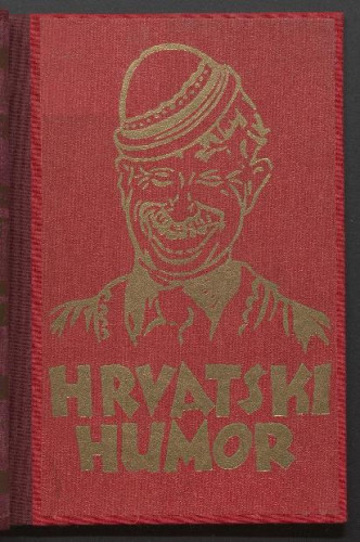 Antologija hrvatskog humora / sastavio i predgovor napisao M. Gabrijel ; [naslovnu [omotnu!] stranu izradio A. Maurović].