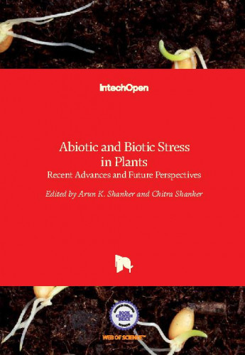 Abiotic and biotic stress in plants : recent advances and future perspectives / edited by Arun K. Shanker and Chitra Shanker
