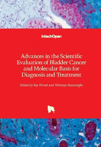 Advances in the scientific evaluation of bladder cancer and molecular basis for diagnosis and treatment / edited by Raj Persad and Weranja Ranasinghe