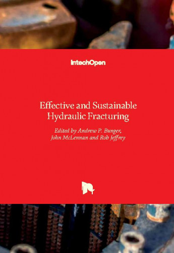 Effective and sustainable hydraulic fracturing / edited by Andrew P. Bunger, John McLennan and Rob Jeffrey
