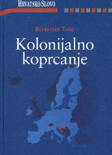 Kolonijalno koprcanje /  Benjamin Tolić.