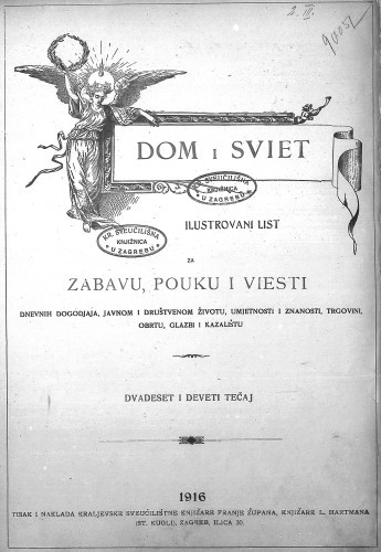 Dom i sviet  : ilustrovani list za zabavu, pouku i viesti dnevnih dogadjaja, javnom i društvenom životu, umjetnosti i znanosti, trgovini, obrtu, glazbi i kazalištu : 29,1(1916) / urednik Stjepan Kugli.