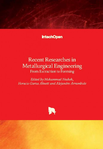 Recent researches in metallurgical engineering - from extraction to forming / edited by Mohammad Nusheh, Horacio Garza Ahuett and Alejandro Arrambide