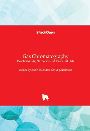 Gas chromatography - biochemicals, narcotics and essential oils / edited by Bekir Salih and Ömür Çelikbıçak