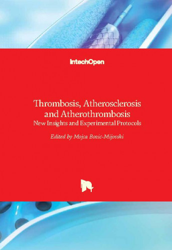 Thrombosis, atherosclerosis and atherothrombosis : new insights and experimental protocols / edited by Mojca Bozic-Mijovski