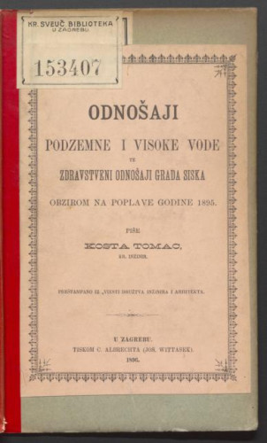 Odnošaji podzemne i visoke vode te zdravstveni odnošaji grada Siska obzirom na poplave god. 1895. / piše Kosta Tomac.