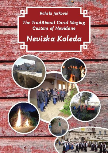 The traditional carol singing custom of Neviđane Neviska Koleda  : Neviđane, Island of Pašman / Rahela Jurković ; translation into English Renée Davies ; translation of the carol Mima Simić