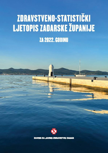 Zdravstveno-statistički ljetopis Zadarske županije za ... godinu : 2022 / Zavod za javno zdravstvo Zadar ; urednici Ana Petrić, Marija Škrgatić.