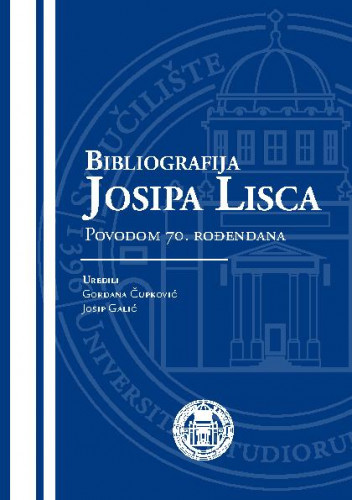 Bibliografija Josipa Lisca : povodom 70. rođendana / uredili Gordana Čupković, Josip Galić.
