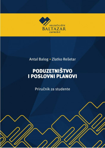 Poduzetništvo i poslovni planovi   : priručnik za studente  / Antal Balog i Zlatko Rešetar.