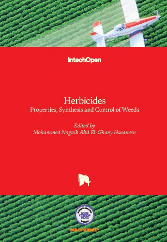 Herbicides - properties, synthesis and control of weeds edited by Mohammed Naguib Abd El-Ghany Hasaneen
