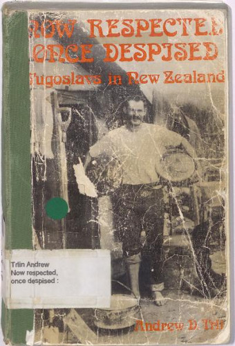 Now respected, once despised : Yugoslavs in New Zealand / Andrew Trlin.