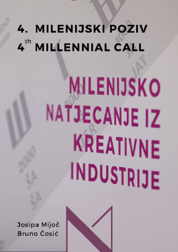 4. milenijski poziv  : milenijski poziv na natjecanje iz kreativne industrije / Josipa Mijoč, Bruno Ćosić