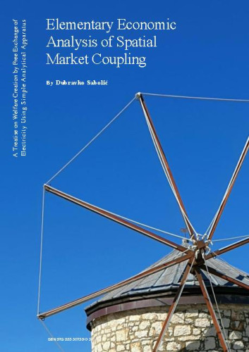 Elementary economic analysis of spatial market coupling  : a treatise on welfare creation by free exchange of electricity using simple analytical apparatus / by Dubravko Sabolić
