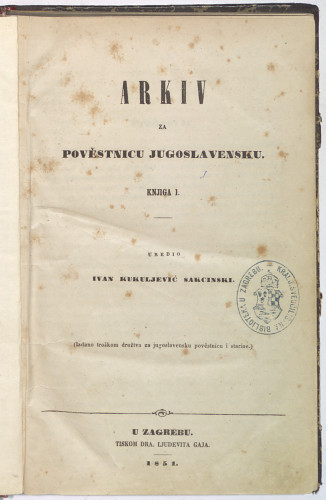 Arkiv za povjestnicu jugoslavensku : 1 (1851) / uredio Ivan Kukuljević Sakcinski.