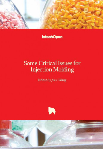Some critical issues for injection molding / edited by Jian Wang