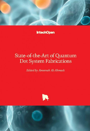 State-of-the-art of quantum dot system fabrications / edited by Ameenah Al-Ahmadi