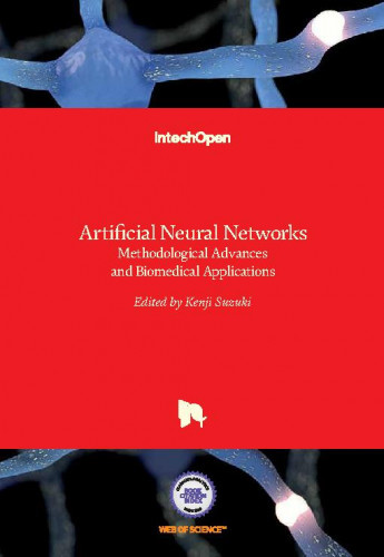 Artificial neural networks : methodological advances and biomedical applications / edited by Kenji Suzuki.