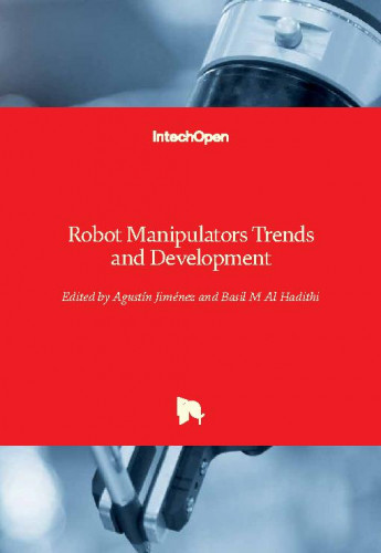 Robot manipulators trends and development / edited by Agustin Jimenez and Basil M Al Hadithi
