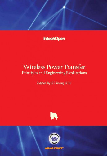 Wireless power transfer - principles and engineering explorations / edited by Ki Young Kim