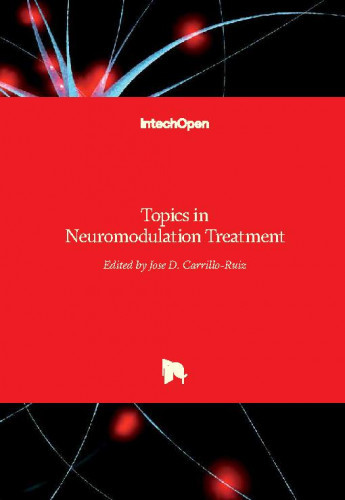 Topics in neuromodulation treatment / edited by Jose D. Carrillo-Ruiz