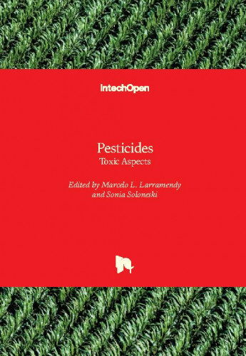 Pesticides : toxic aspects / edited by Marcelo L. Larramendy and Sonia Soloneski