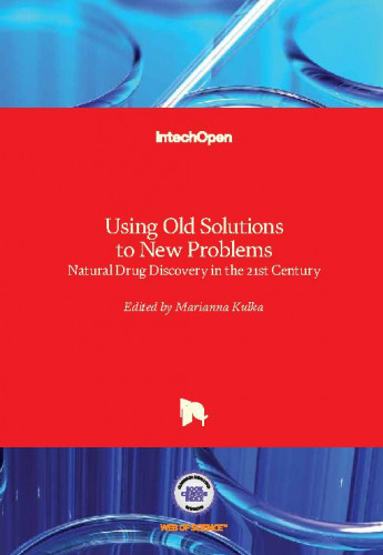 Using old solutions to new problems : natural drug discovery in the 21st century / edited by Marianna Kulka