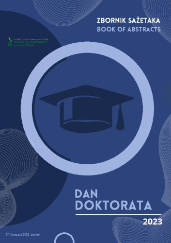Dan doktorata 2023  : zbornik sažetaka = book of abstracts, 17. listopada 2023. godine / glavni urednik Zvonko Antunović