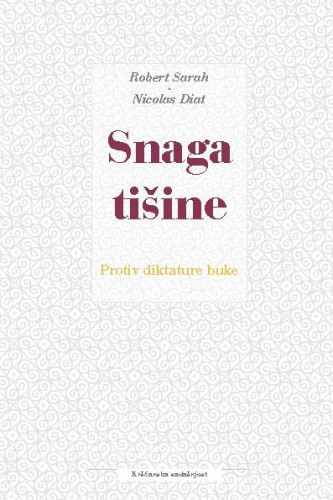 Snaga tišine   : protiv diktature buke  / Robert Sarah, Nicolas Diat ; prijevod Stjepan Bagarić.