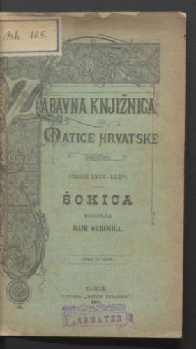Šokica : igrokaz iz pučkoga života u pet čina / napisao Ilija Okrugić.